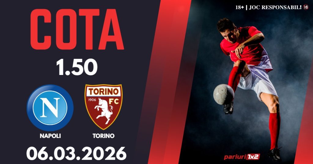 Napoli – Torino, Ponturi Pariuri Fotbal Serie A, 06.03.2026
