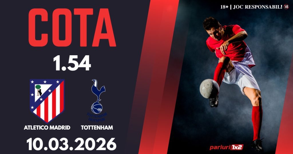 Atletico Madrid – Tottenham, Ponturi Pariuri Fotbal Liga Campionilor, 10.03.2026
