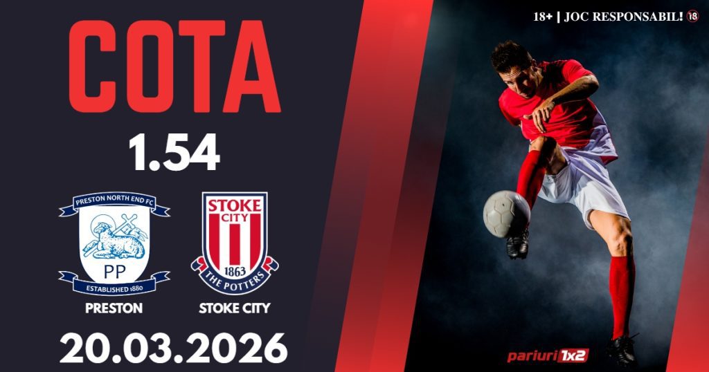 Preston – Stoke City, Ponturi Pariuri Fotbal Championship, 20.03.2026