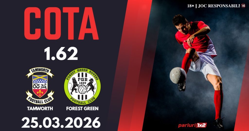 Tamworth – Forest Green, Ponturi Pariuri Fotbal National League, 25.03.2026