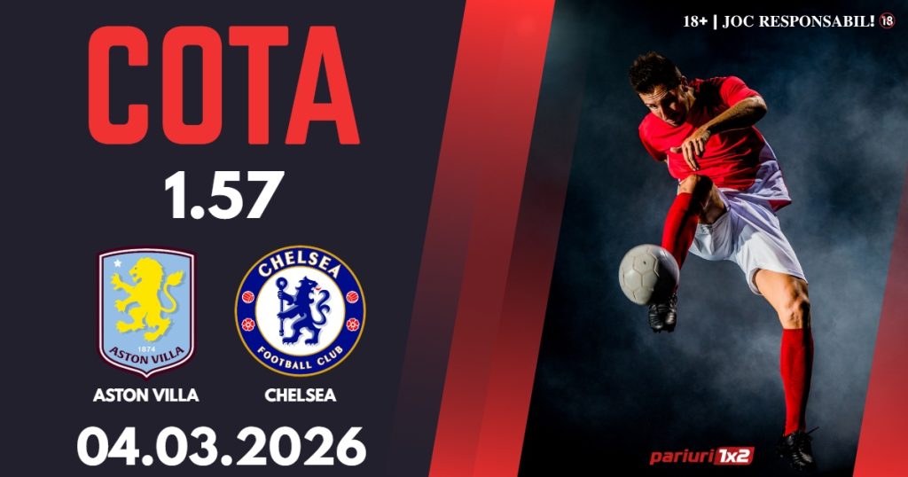 Aston Villa – Chelsea, Ponturi Pariuri Fotbal Premier League, 04.03.2026