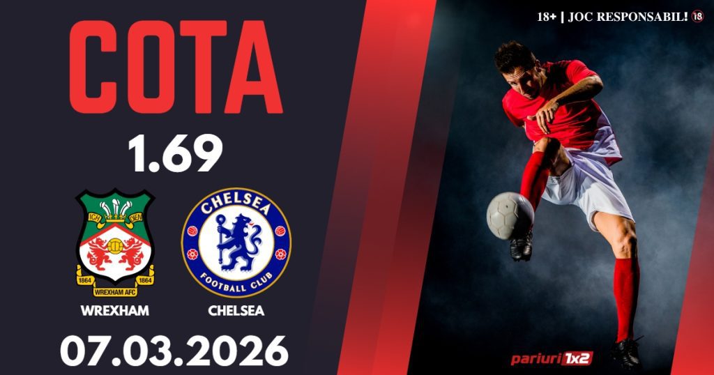 Wrexham – Chelsea, Ponturi Pariuri Fotbal FA Cup, 07.03.2026