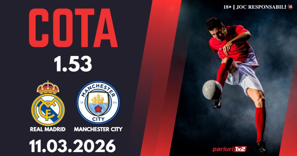 Real Madrid – Manchester City, Ponturi Pariuri Fotbal Liga Campionilor, 11.03.2026