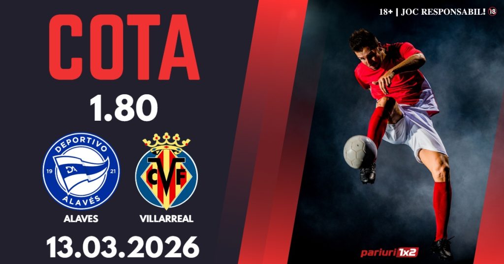 Alaves – Villarreal, Ponturi Pariuri Fotbal La Liga, 13.03.2026