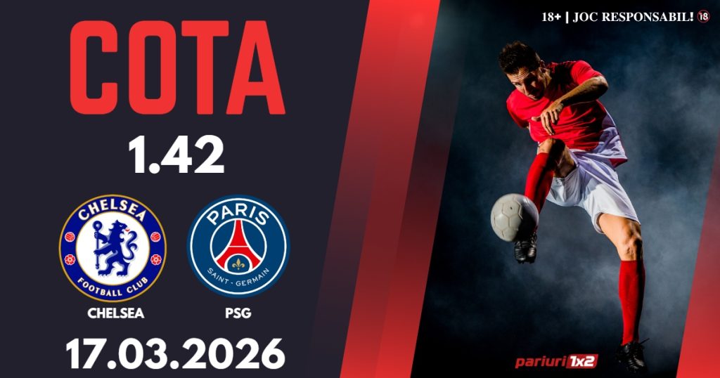 Chelsea – PSG, Ponturi Pariuri Fotbal Liga Campionilor, 17.03.2026