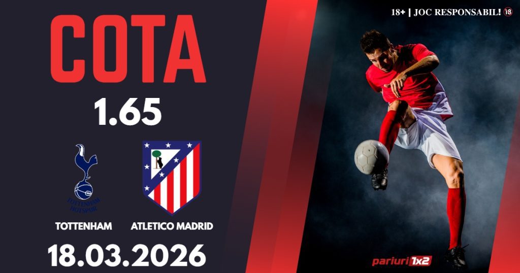 Tottenham – Atletico Madrid, Ponturi Pariuri Fotbal Liga Campionilor, 18.03.2026