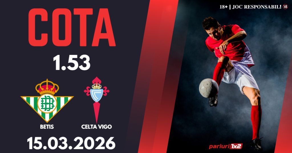 Betis – Celta Vigo, Ponturi Pariuri Fotbal La Liga, 15.03.2026