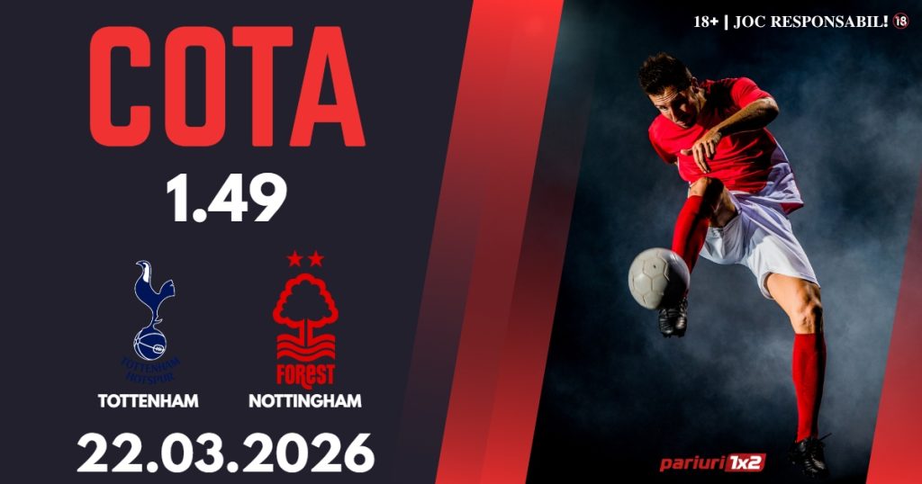 Tottenham – Nottingham, Ponturi Pariuri Fotbal Premier League, 22.03.2026