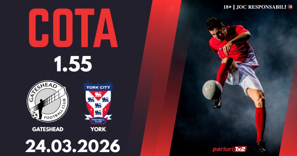 Gateshead – York, Ponturi Pariuri Fotbal National League, 24.03.2026
