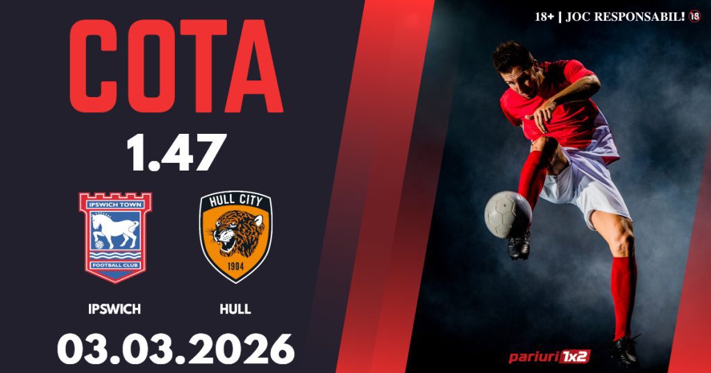 Ipswich – Hull, Ponturi Pariuri Fotbal Championship, 03.03.2026
