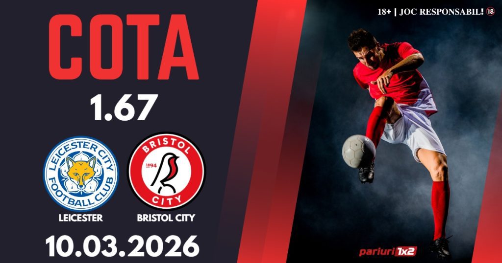 Leicester – Bristol City, Ponturi Pariuri Fotbal Championship, 10.03.2026