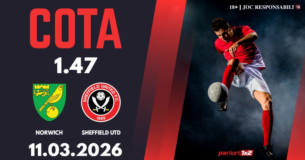 Norwich – Sheffield UTD, Ponturi Pariuri Fotbal Championship, 11.03.2026