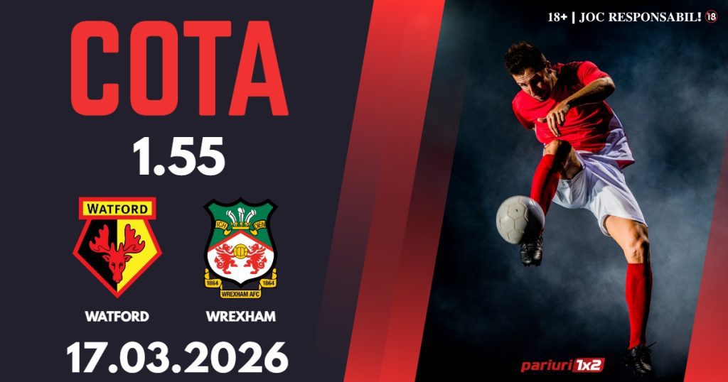 Watford – Wrexham, Ponturi Pariuri Fotbal Championship, 17.03.2026