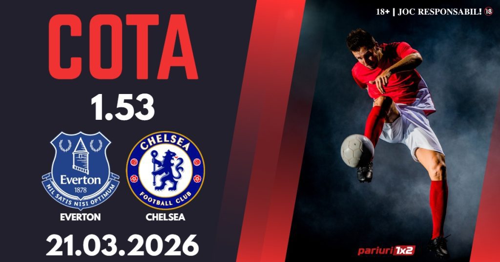 Everton – Chelsea, Ponturi Pariuri Fotbal Premier League, 21.03.2026