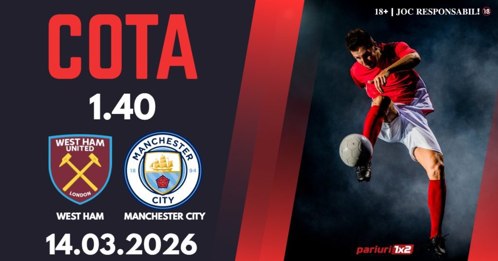 West Ham – Manchester City, Ponturi Pariuri Fotbal Premier League, 14.03.2026