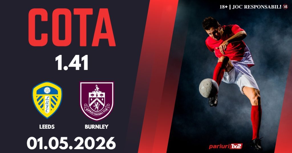 Leeds – Burnley, Ponturi Pariuri Fotbal Premier League, 01.05.2026