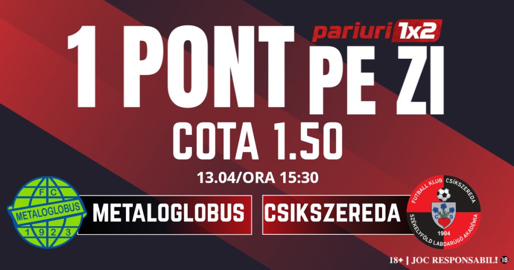Un Pont pe Zi, 13 aprilie: Profitul vine din Superliga! Astăzi Metaloglobus – Csikszereda