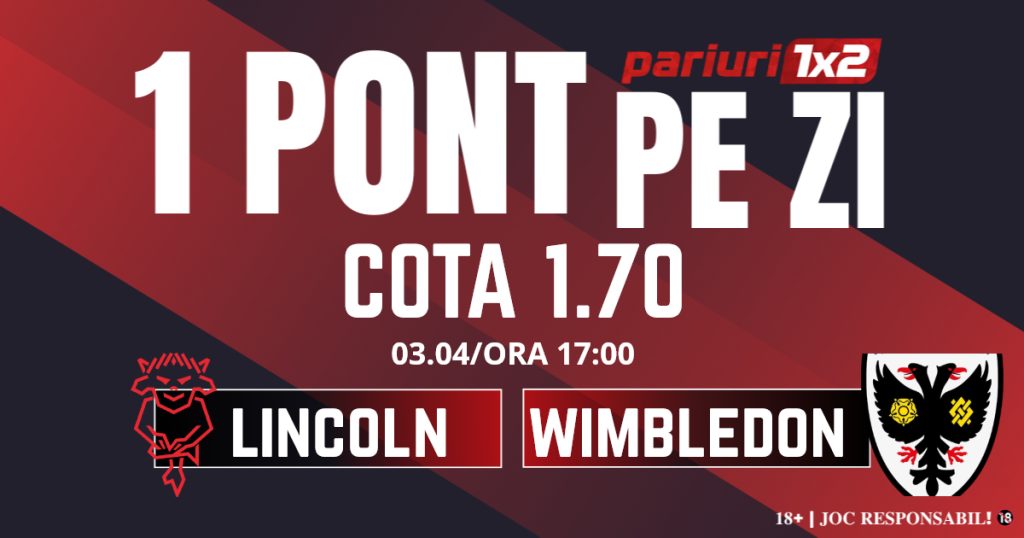 Un Pont pe Zi, 3 aprilie: Continuăm seria excelentă din ultima perioadă! Astăzi Lincoln – Wimbledon