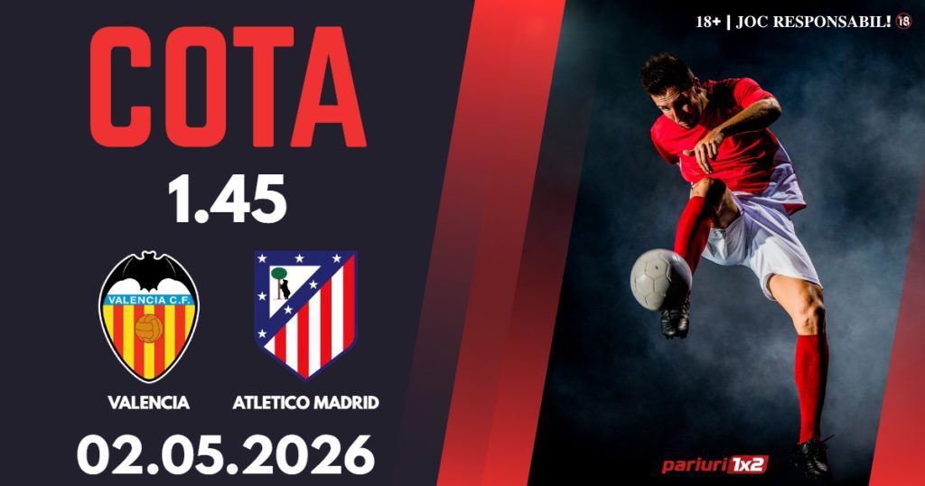 Valencia – Atletico Madrid, Ponturi Pariuri Fotbal La Liga, 02.05.2026