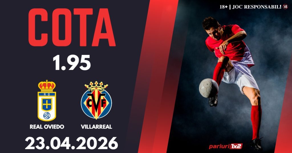 Real Oviedo – Villarreal, Ponturi Pariuri Fotbal La Liga, 23.04.2026