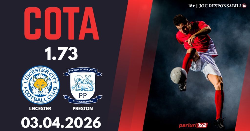 Leicester – Preston, Ponturi Pariuri Fotbal Championship, 03.04.2026