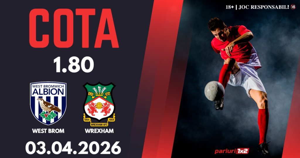 West Brom – Wrexham, Ponturi Pariuri Fotbal Championship, 03.04.2026