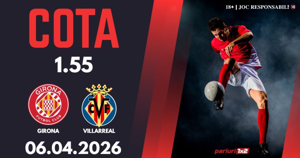 Girona – Villarreal, Ponturi Pariuri Fotbal La Liga, 06.04.2026