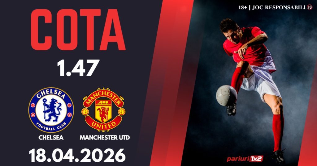 Chelsea – Manchester Utd, Ponturi Pariuri Fotbal Premier League, 18.04.2026