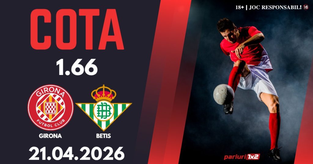 Girona – Betis, Ponturi Pariuri Fotbal La Liga, 21.04.2026