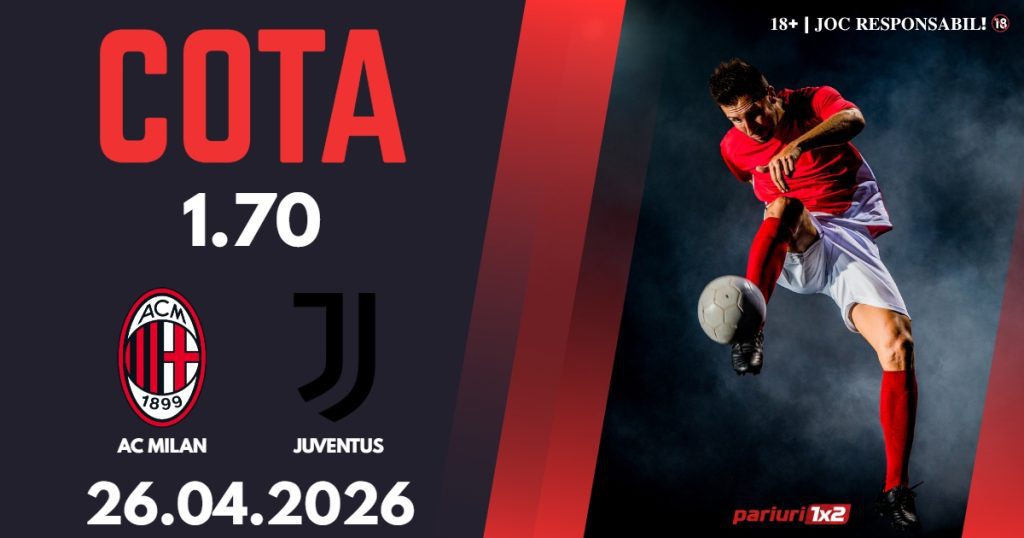 AC Milan – Juventus, Ponturi Pariuri Fotbal Serie A, 26.04.2026