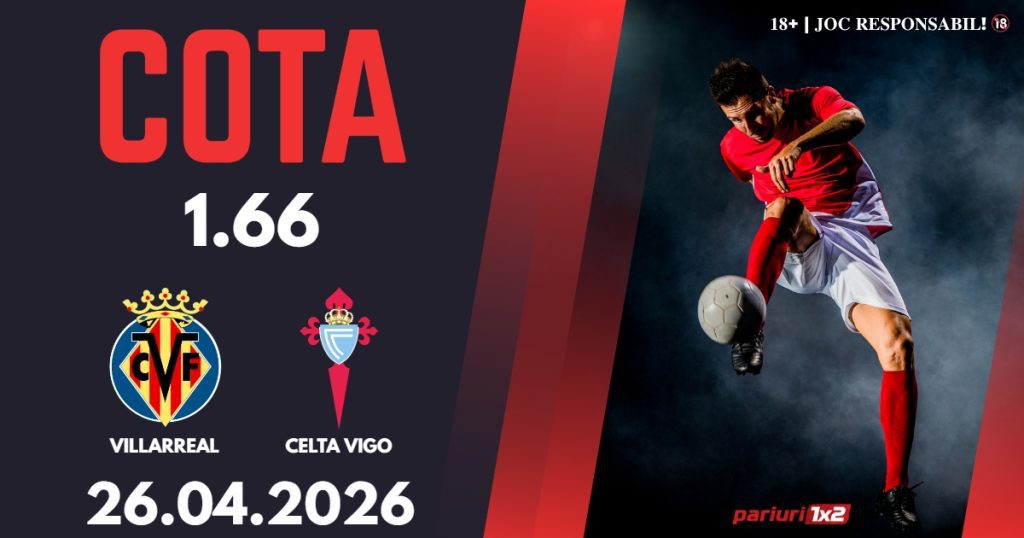 Villarreal – Celta Vigo, Ponturi Pariuri Fotbal La Liga, 26.04.2026