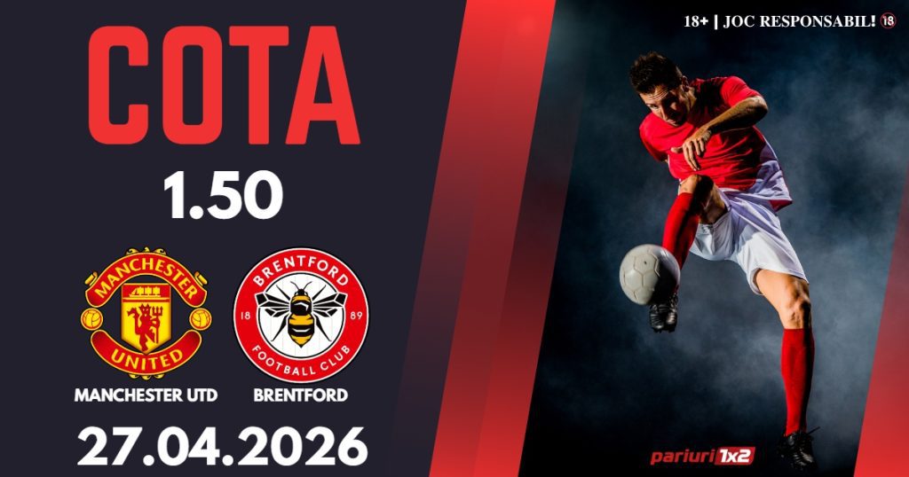 Manchester Utd – Brentford, Ponturi Pariuri Fotbal Premier League, 27.04.2026