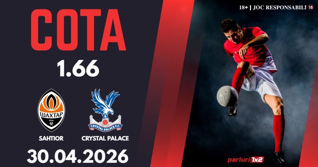 Sahtior Donetsk – Crystal Palace, Ponturi Pariuri Fotbal Conference League, 30.04.2026