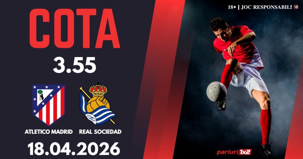 Atletico Madrid – Real Sociedad, Ponturi Pariuri Fotbal Cupa Regelui, 18.04.2026