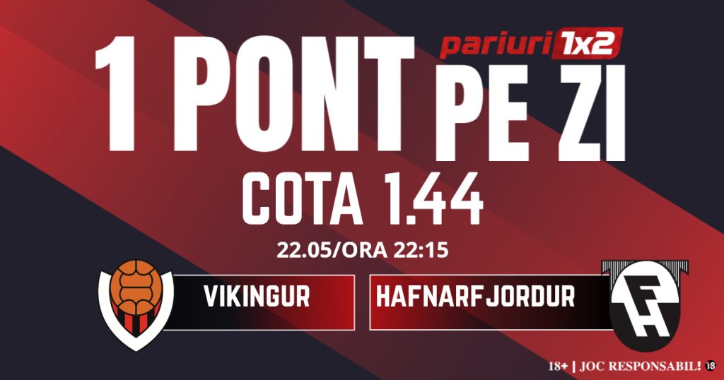 Un Pont pe Zi, 22 mai: Profitul vine din Besta deild karla! Astăzi Vikingur – Hafnarfjordur