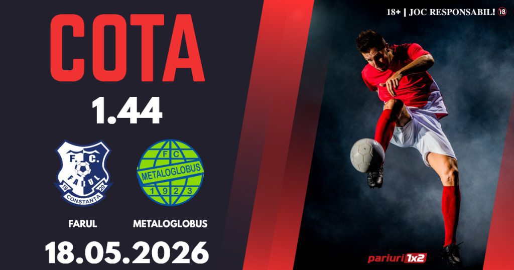 Farul – Metaloglobus, Ponturi Pariuri Fotbal Superliga, 18.05.2026