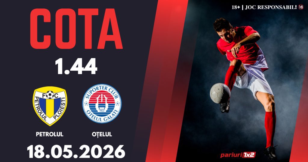 Petrolul – Oțelul, Ponturi Pariuri Fotbal Superliga, 18.05.2026