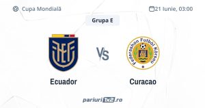 Ecuador - Curacao, Ponturi Pariuri Fotbal Cupa Mondială, 21.06.2026 (ora 03:00)
