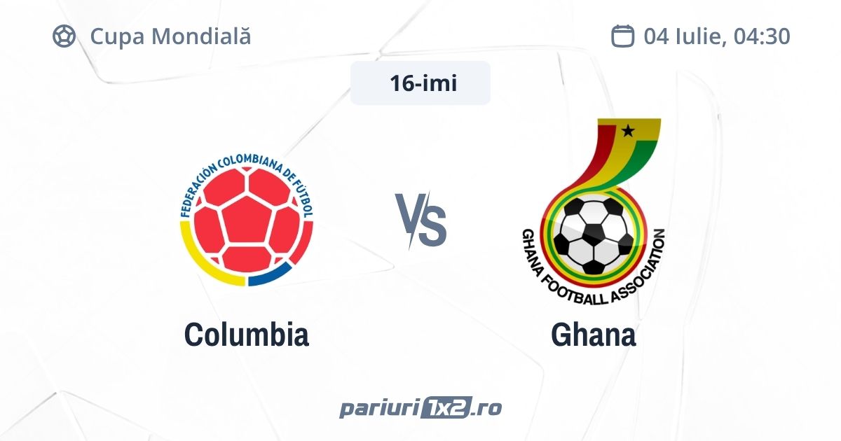 Columbia - Ghana, Ponturi Pariuri Fotbal Cupa Mondială, 04.07.2026 (ora 04:30)