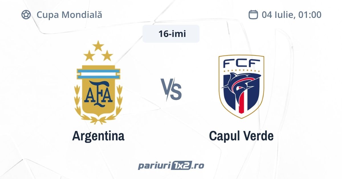 Argentina - Capul Verde, Ponturi Pariuri Fotbal Cupa Mondială, 04.07.2026 (ora 01:00)