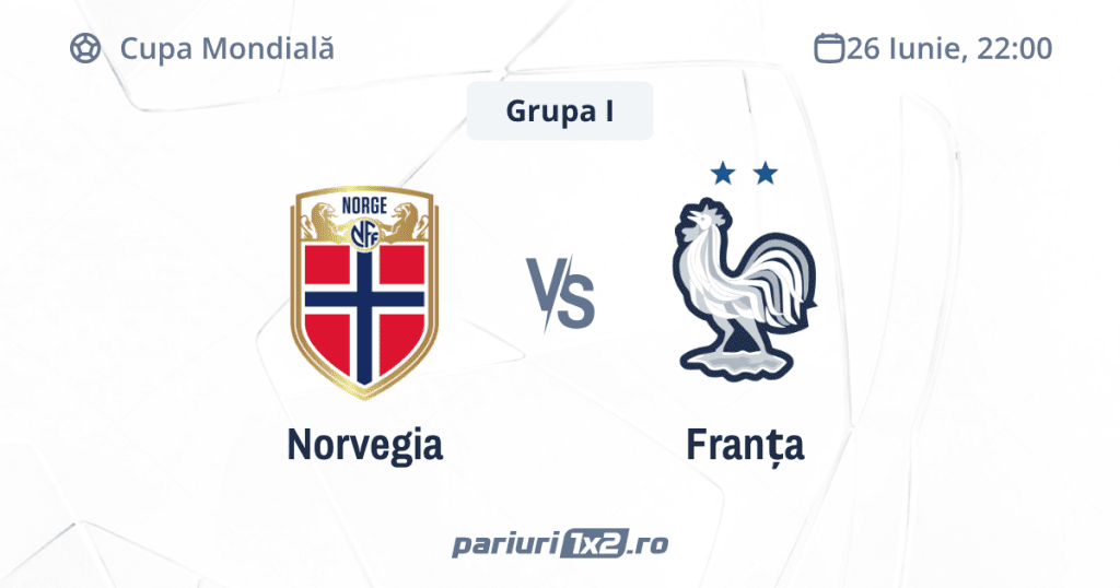 Norvegia – Franța, Ponturi Pariuri Fotbal Cupa Mondială, 26.06.2026 (ora 22:00)