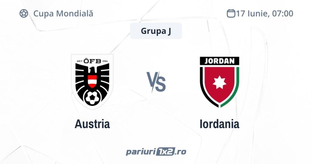 Austria – Iordania, Ponturi Pariuri Fotbal Cupa Mondială, 17.06.2026 (ora 07:00)