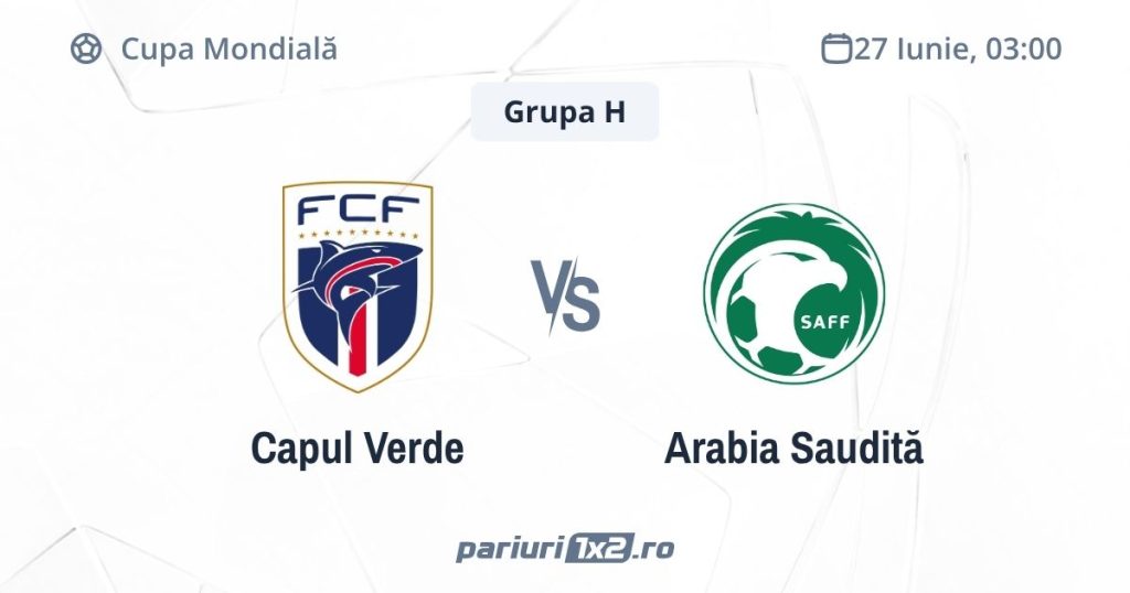 Capul Verde – Arabia Saudită, Ponturi Pariuri Fotbal Cupa Mondială, 27.06.2026 ( ora 03:00)