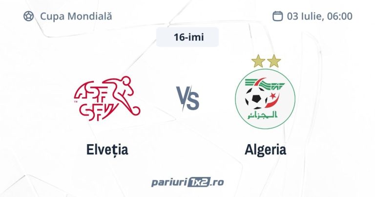 Elveția – Algeria, Ponturi Pariuri Fotbal Cupa Mondială, 03.07.2026