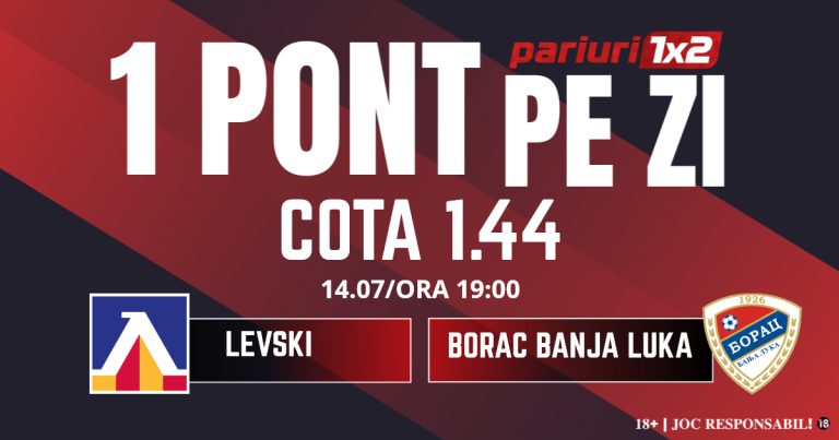 Un Pont pe Zi, 14 iulie: Opt selecții reușite în această lună! Astăzi Levski – Borac Banja Luka