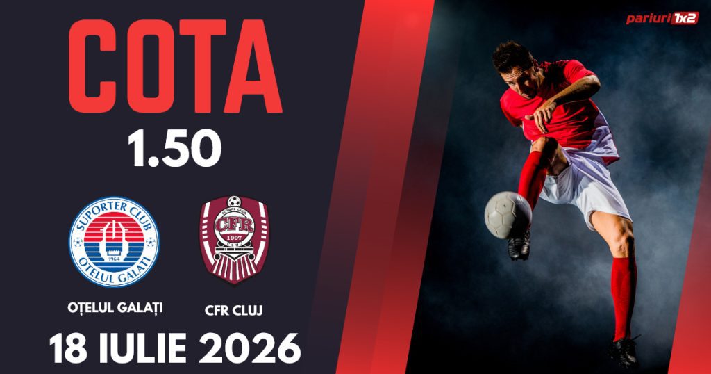 Oțelul Galați – CFR Cluj, Ponturi Pariuri Fotbal Superliga, 18.07.2026