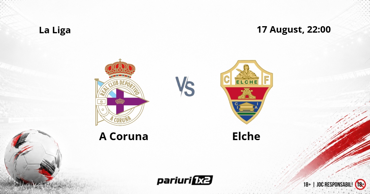 A Coruna – Elche, Ponturi Pariuri Fotbal La Liga, 17.08.2026