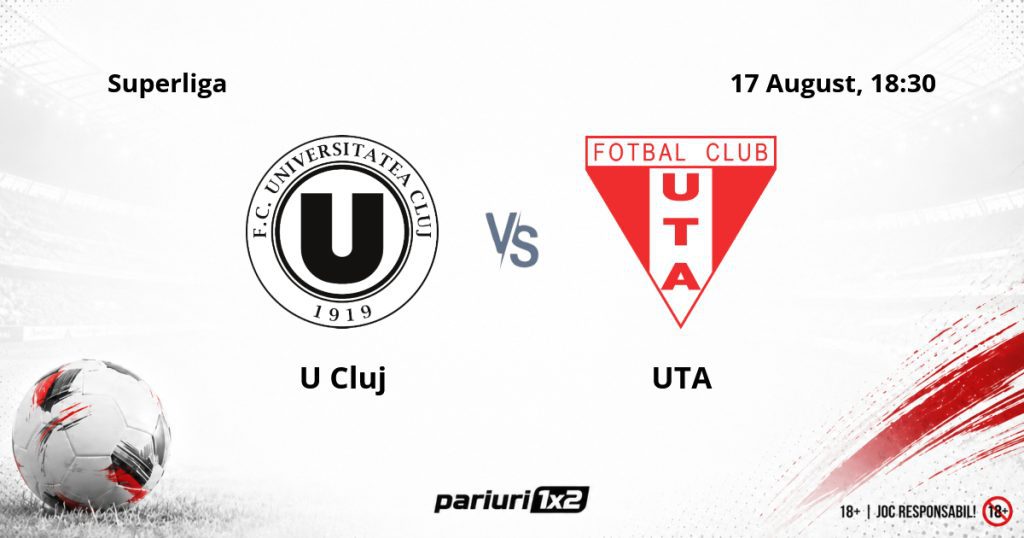 U Cluj – UTA, Ponturi Pariuri Fotbal Superliga, 17.08.2026