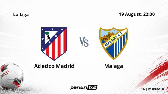 Atletico Madrid – Malaga, Ponturi Pariuri Fotbal La Liga, 19.08.2026