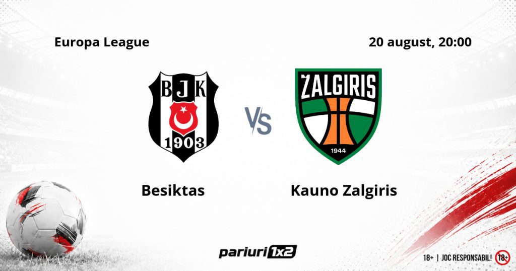 Besiktas – Kauno Zalgiris, Ponturi Pariuri Fotbal Europa League, 20.08.2026